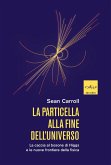 La particella alla fine dell'universo. La caccia al bosone di Higgs e le nuove frontiere della fisica La particella alla fine dell'universo. La caccia al bosone di Higgs e le nuove frontiere della fisica