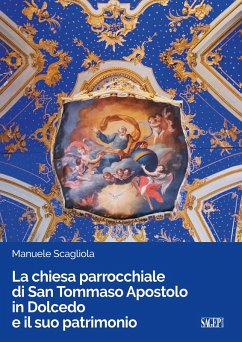 La chiesa parrocchiale di San Tommaso Apostolo in Dolcedo e il suo patrimonio - Scagliola, Manuele