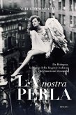 La nostra Perla. Da Bologna, la storia della lingerie italiana che emozionò il mondo La nostra Perla. Da Bologna, la storia della lingerie italiana che emozionò il mondo