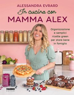 Cover In cucina con mamma Alex. Organizzazione e semplici ricette green per stare bene in famiglia
