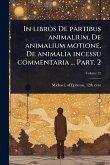 In libros De partibus animalium, De animalium motione, De animalia incessu commentaria ... Part. 2 In libros De partibus animalium, De animalium motione, De animalia incessu commentaria ... Part. 2