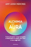 Alchimia dell'aura. Come percepire i campi energetici e interpretare lo spettro dei colori in te e negli altri Alchimia dell'aura. Come percepire i campi energetici e interpretare lo spettro dei colori in te e negli altri