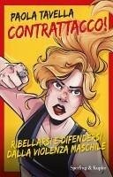 Contrattacco! Ribellarsi e difendersi dalla violenza maschile - Tavella, Paola; Cherubini, Teresa