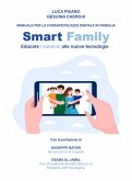 Smart family. Manuale per la consapevolezza digitale in famiglia. Educare i bambini alle nuove tecnologie Smart family. Manuale per la consapevolezza digitale in famiglia. Educare i bambini alle nuove tecnologie