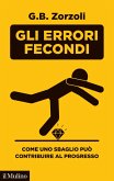 Gli errori fecondi. Come uno sbaglio può contribuire al progresso Gli errori fecondi. Come uno sbaglio può contribuire al progresso