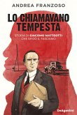 Lo chiamavano Tempesta. Storia di Giacomo Matteotti che sfidò il fascismo Lo chiamavano Tempesta. Storia di Giacomo Matteotti che sfidò il fascismo