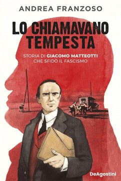 Lo chiamavano Tempesta. Storia di Giacomo Matteotti che sfidò il fascismo Cover Lo chiamavano Tempesta. Storia di Giacomo Matteotti che sfidò il fascismo
