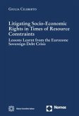 Litigating socio-economic rights in times of resource constraints. Lessons learnt from the eurozone sovereign debt crisis Litigating socio-economic rights in times of resource constraints. Lessons learnt from the eurozone sovereign debt crisis