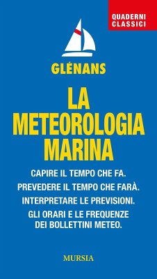 Cover La meteorologia marina. Capire il tempo che fa. Prevedere il tempo che farà. Interpretare le previsioni. Gli orari e le frequenze dei bollettini meteo