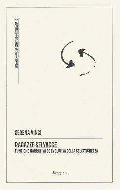Ragazze selvagge. Funzione narrativa ed evolutiva della selvatichezza - Vinci, Serena