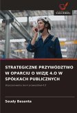 STRATEGICZNE PRZYWÓDZTWO W OPARCIU O WIZJ¿ 4.O W SPÓ¿KACH PUBLICZNYCH