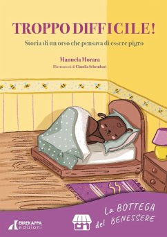Troppo difficile! Storia di un orso che pensava di essere pigro. La bottega del benessere - Morara, Manuela