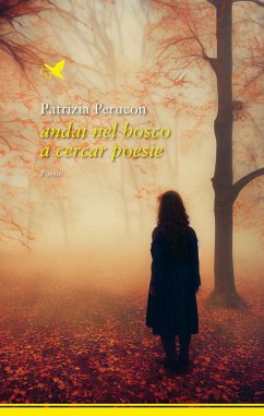 Andai nel bosco a cercar poesie - Perucon, Patrizia