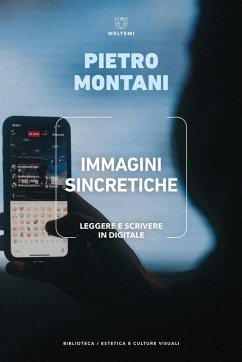 Immagini sincretiche. Leggere e scrivere in digitale - Montani, Pietro Immagini sincretiche. Leggere e scrivere in digitale - Montani, Pietro