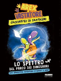 Cover Lo spettro del parco dei dinosauri. Arex & Vastatore, cacciatori di fantasmi