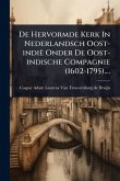De Hervormde Kerk In Nederlandsch Oost-indië Onder De Oost-indische Compagnie (1602-1795)....