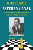 Esteban Canal. Insegnamenti ed esperienze agonistiche di un grande maestro di scacchi Esteban Canal. Insegnamenti ed esperienze agonistiche di un grande maestro di scacchi