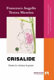 Crisalide. Dentro la violenza di genere Crisalide. Dentro la violenza di genere