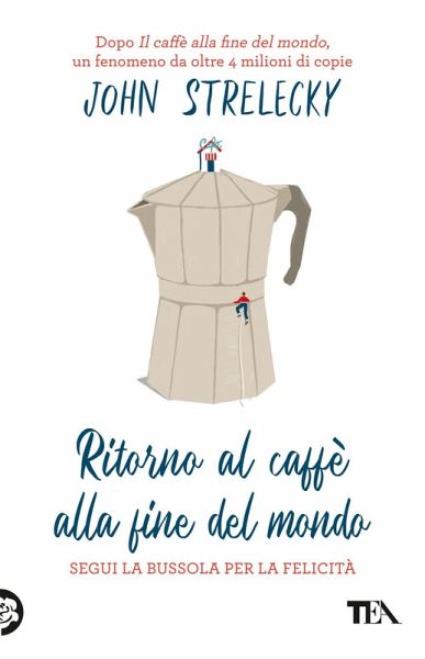 Ritorno al caffè alla fine del mondo. Segui la bussola per la felicità Ritorno al caffè alla fine del mondo. Segui la bussola per la felicità
