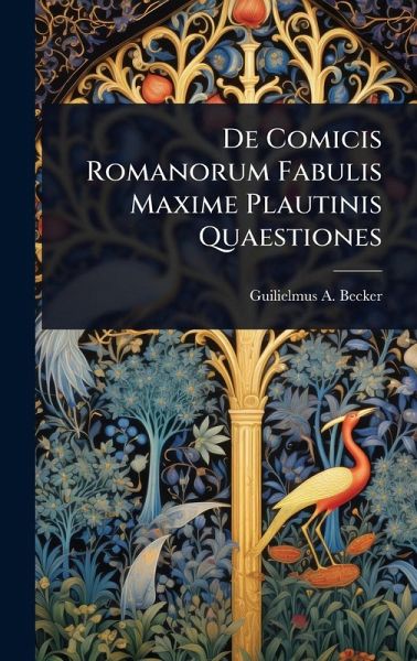 De Comicis Romanorum Fabulis Maxime Plautinis Quaestiones De Comicis Romanorum Fabulis Maxime Plautinis Quaestiones