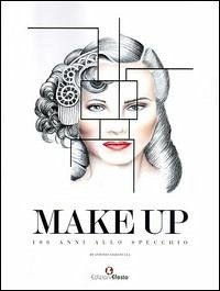 Make up. 100 anni allo specchio - Ciaramella, Antonio