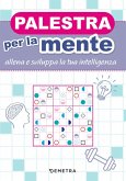 Palestra per la mente. Allena e sviluppa la tua intelligenza Palestra per la mente. Allena e sviluppa la tua intelligenza