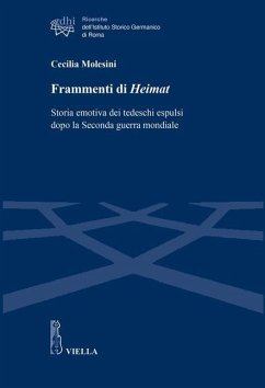Frammenti di Heimat. Storia emotiva dei tedeschi espulsi dopo la Seconda guerra mondiale - Molesini, Cecilia
