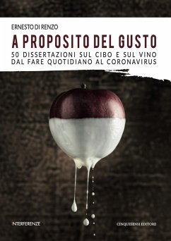 A proposito del gusto. 50 dissertazioni sul cibo e sul cibo dal fare quotidiano al Coronavirus - Di Renzo, Ernesto