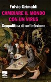 Cambiare il mondo con un virus. Geopolitica di un'infezione Cambiare il mondo con un virus. Geopolitica di un'infezione
