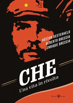 Che. Una vita in rivolta - Breccia, Alberto; Breccia, Enrique; Oesterheld, Héctor Germán Che. Una vita in rivolta - Breccia, Alberto; Breccia, Enrique; Oesterheld, Héctor Germán