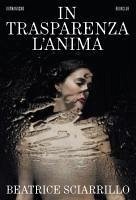 In trasparenza l'anima - Sciarrillo, Beatrice In trasparenza l'anima - Sciarrillo, Beatrice