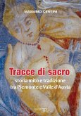Tracce di sacro. Storia mito e tradizione tra Piemonte e Valle d'Aosta Tracce di sacro. Storia mito e tradizione tra Piemonte e Valle d'Aosta