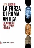 Il forza di Roma antica. Un modello per l'Italia di oggi Il forza di Roma antica. Un modello per l'Italia di oggi