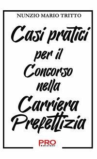 Casi pratici per il concorso nella carriera prefettizia - Tritto, Nunzio Mario