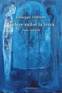 Cover Cadere nutre la terra. Poesie 1976-2022