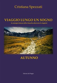 Viaggio lungo un sogno. Autunno. La consapevolezza della rinascita attraverso le stagioni - Spezzati, Cristiana