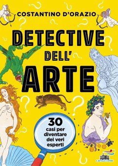 Detective dell'arte. 30 casi per diventare dei veri esperti - D'Orazio, Costantino Detective dell'arte. 30 casi per diventare dei veri esperti - D'Orazio, Costantino