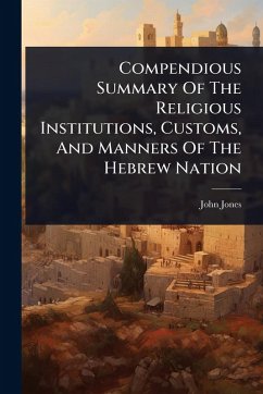 Compendious Summary Of The Religious Institutions, Customs, And Manners Of The Hebrew Nation