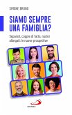 Siamo sempre una famiglia? Separati, coppie di fatto, nuclei allargati: le nuove prospettive Siamo sempre una famiglia? Separati, coppie di fatto, nuclei allargati: le nuove prospettive