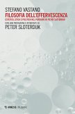 Filosofia dell'effervescenza. Estetica, etica e politica nel pensiero di Peter Sloterdijk Filosofia dell'effervescenza. Estetica, etica e politica nel pensiero di Peter Sloterdijk