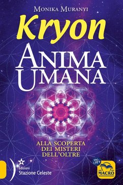 Kryon. Anima umana. Alla scoperta dei misteri dell'Oltre - Muranyi, Monika Kryon. Anima umana. Alla scoperta dei misteri dell'Oltre - Muranyi, Monika