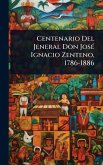 Centenario Del Jeneral Don JosÃ(c) Ignacio Zenteno, 1786-1886