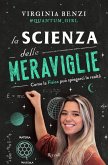 La scienza delle meraviglie. Come la fisica può spiegarci la realtà La scienza delle meraviglie. Come la fisica può spiegarci la realtà