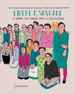 Libere e sovrane. Le donne che hanno fatto la Costituzione - Cossali, Micol; Mirandola, Giulia; Rossi, Mara; Volani, Novella; Nanut, Michela