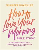 How to Love Your Morning Bible Study How to Love Your Morning Bible Study