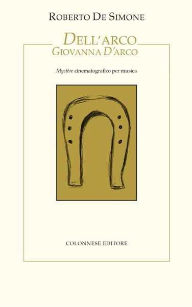 Dell'Arco Giovanna d'Arco. Mystère cinematografico per musica Dell'Arco Giovanna d'Arco. Mystère cinematografico per musica