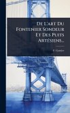 De L'art Du Fontenier Sondeur Et Des Puits ArtÃ(c)siens...