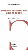 Sussurri all'orecchio urla al cuore Sussurri all'orecchio urla al cuore