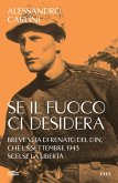 Se il fuoco ci desidera. Breve vita di Renato Del Din, che l'8 settembre 1943 scelse la libertà Se il fuoco ci desidera. Breve vita di Renato Del Din, che l'8 settembre 1943 scelse la libertà