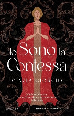 Io sono la contessa. Matilde di Canossa: la vita di una delle più grandi donne della Storia - Giorgio, Cinzia